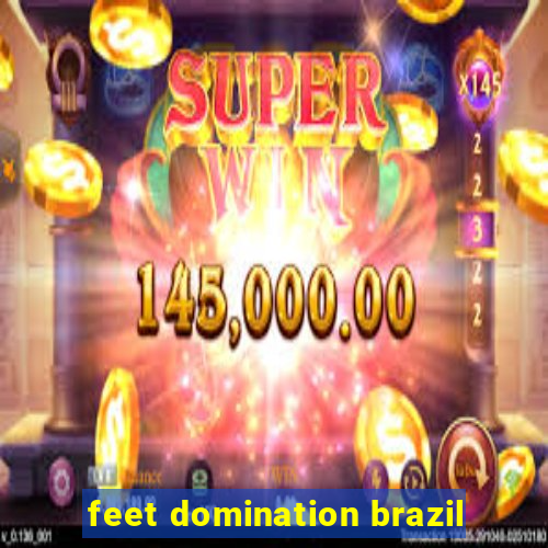 feet domination brazil